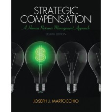Test Bank for Strategic Compensation A Human Resource Management Approach, 8E Joseph J. Martocchio